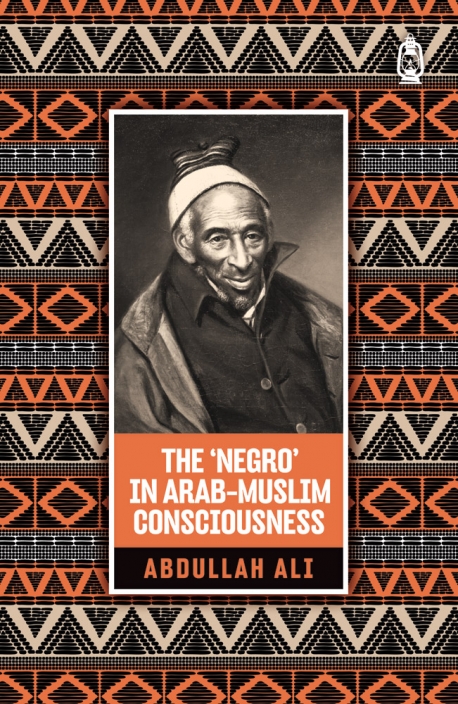 The 'Negro' in Arab Muslim Consciousness